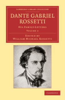 Paperback Dante Gabriel Rossetti: His Family-Letters, with a Memoir by William Michael Rossetti Book