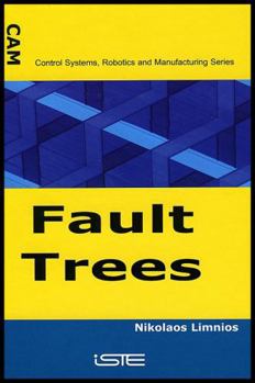 Fault Trees (Control Systems, Robotics & Manufacturing Series (ISTE-CAM))