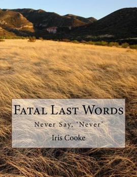 Paperback Fatal Last Words: Never Say, 'Never' Book