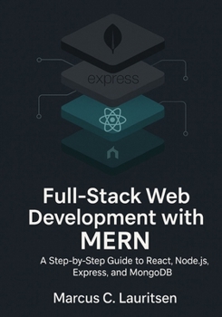 Paperback Full-Stack Web Development with MERN: A Step-by-Step Guide to React, Node.js, Express, and MongoDB Book