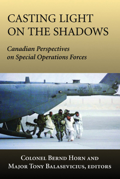 Paperback Casting Light on the Shadows: Canadian Perspectives on Special Operations Forces Book