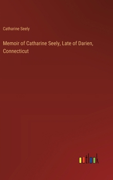 Hardcover Memoir of Catharine Seely, Late of Darien, Connecticut Book