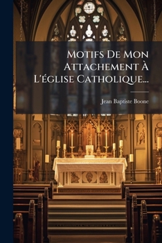 Motifs De Mon Attachement À L'église Catholique...