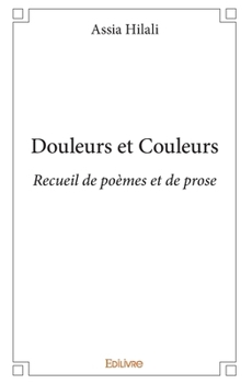 Paperback Douleurs et Couleurs: Recueil de poèmes et de prose [French] Book