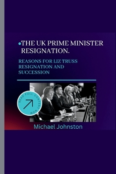 Paperback The UK Prime Minister Resignation.: Reasons for Liz Truss Resignation and Succession Book