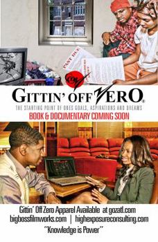 Paperback Gittin' Off Zero: : The Starting Point To One's Goals Aspirations and Dreams Book