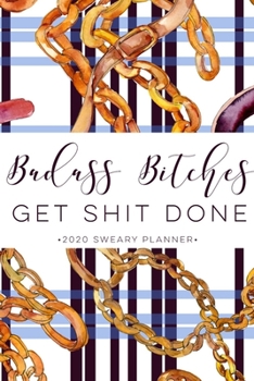 Paperback Badass Bitches Get Shit Done 2020 Sweary Planner: Funny Cuss Word Planner - 2020 Monthly & Weekly Profanity Agenda- Swearing Gift for Women with Bad W Book