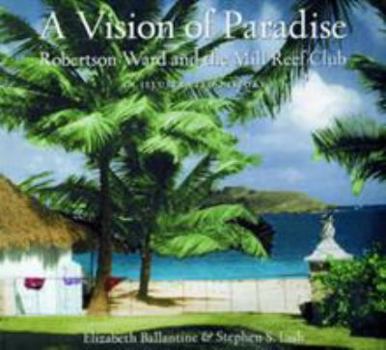 Hardcover A Vision of Paradise: Robertson Ward and the Mill Reef Club Book