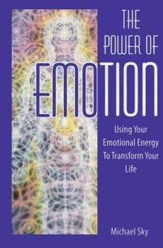 Paperback The Power of Emotion: Using Your Emotional Energy to Transform Your Life Book