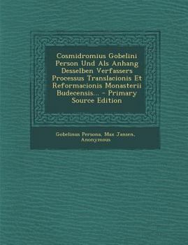 Paperback Cosmidromius Gobelini Person Und ALS Anhang Desselben Verfassers Processus Translacionis Et Reformacionis Monasterii Budecensis... - Primary Source Ed [Latin] Book