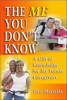 Paperback The Me You Don't Know: A Gift of Knowledge for My Future Caregivers: Providing Future Caregivers the Most Important Facts about Your Life Book