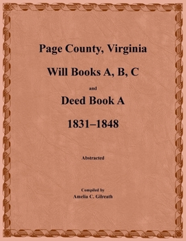 Paperback Page County, Virginia Will Books A, B, C and Deed Book A 1831-1848 Book