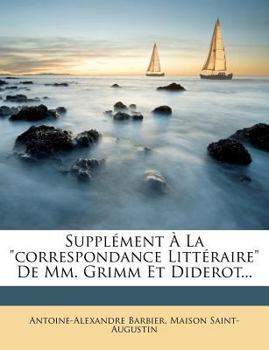Paperback Suppl Ment La Correspondance Litt Raire de MM. Grimm Et Diderot... [French] Book