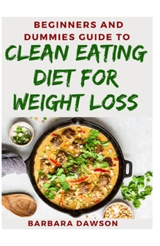 Paperback Beginners and Dummies Guide To Clean Eating Diet For Weight Loss Book