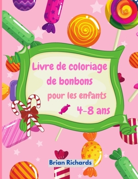 Livre de coloriage de bonbons pour les enfants: Des pages � colorier �tonnantes avec des images faciles, grandes, uniques et de haute qualit� pour les filles, les gar�ons, les enfants de la maternelle