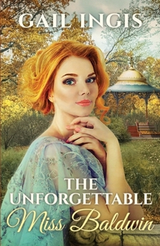 Paperback The Unforgettable Miss Baldwin: A Sweet Historical Romance With A Mystery Twist Book