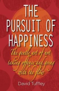 Paperback The Pursuit of Happiness: The Art of Not Taking Offence & Going with the Flow Book