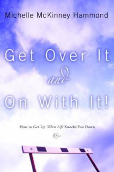 Paperback Get Over It and on with It: How to Get Up When Life Knocks You Down Book
