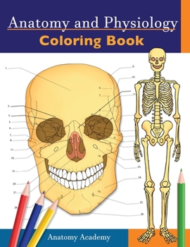 Paperback Anatomy and Physiology Coloring Book: Incredibly Detailed Self-Test Color workbook for Studying Perfect Gift for Medical School Students, Doctors, Nur Book