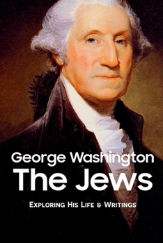 Paperback George Washington The Jews: Exploring His Life & Writings Book