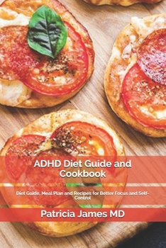 Paperback ADHD Diet Guide and Cookbook: Diet Guide, Meal Plan and Recipes for Better Focus and Self-Control Book