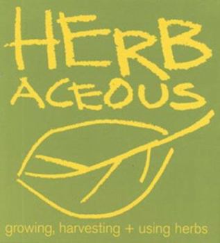 Paperback Herbaceous : Growing, Harvesting + Using Herbs Book