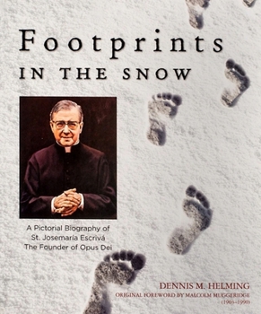 Footprints in the Snow: A Pictorial Biography of the Founder of Opus Dei, Josemaria Escriva