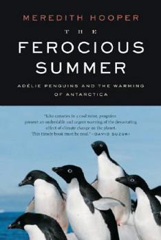 Hardcover The Ferocious Summer: Adelie Penguins and the Warming of Antarctica Book