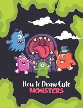 Paperback How to Draw Cute Monsters: Learn How to Draw Monsters for Kids with Step by Step Guide Book