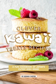 Paperback Clever Kawaii Treats Recipes: A FUN Cookbook of Japan's CUTEST Dish Ideas! Book