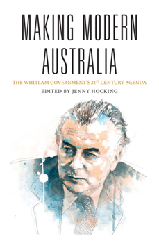 Paperback Making Modern Australia: The Whitlam Government's 21st Century Agenda Book