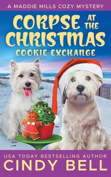 Corpse at the Christmas Cookie Exchange - Book #3 of the Maddie Mills