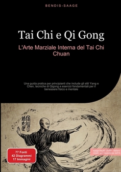 Tai Chi e Qi Gong: L'Arte Marziale Interna del Tai Chi Chuan: Una guida pratica per principianti che include gli stili Yang e Chen, tecniche di Qigong ... benessere fisico e mentale (Italian Edition)