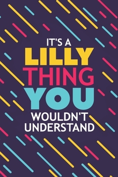 Paperback It's a Lilly Thing You Wouldn't Understand: Lined Notebook / Journal Gift, 120 Pages, 6x9, Soft Cover, Glossy Finish Book