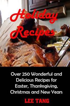 Paperback Holiday Recipes: Over 250 Wonderful and Delicious Recipes for Easter, Thanksgiving, Christmas and New Years Book
