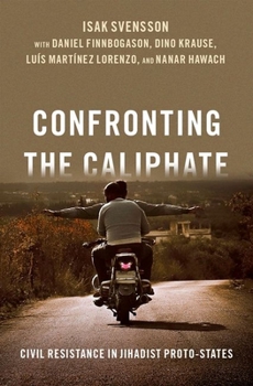 Hardcover Confronting the Caliphate: Civil Resistance in Jihadist Proto-States Book