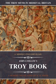 Paperback A Middle English Iliad: John Lydgate's Troy Book: A Modern Translation Book