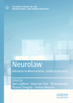 Neurolaw: Advances in Neuroscience, Justice and Security