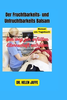 Paperback Der Fruchtbarkeits-Und Unfruchtbarkeits Balsam: Den weg zur erfüllten Elternschaft enthüllen [German] Book