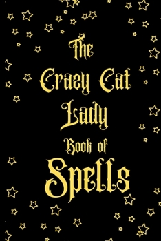 The Crazy Cat Lady Book of Spells: Witch Journal / Journal for magical notes Journal for Cat Loving Witches, Shamans,Magic Spells, Record Keeping, Spell books.Size 6" x 9" .120 Lined Pages