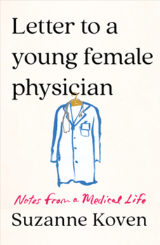 Hardcover Letter to a Young Female Physician: Notes from a Medical Life Book