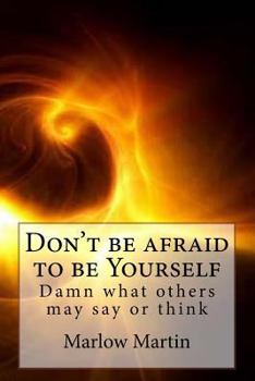 Paperback Don't be afraid to be Yourself: Damn what others may say or think Book