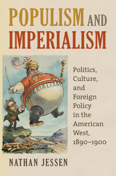 Hardcover Populism and Imperialism: Politics, Culture, and Foreign Policy in the American West, 1890-1900 Book