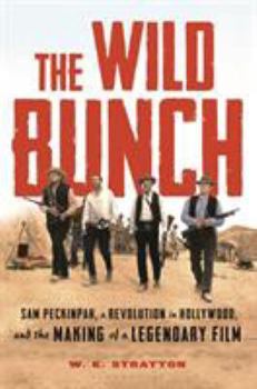 Hardcover The Wild Bunch: Sam Peckinpah, a Revolution in Hollywood, and the Making of a Legendary Film Book