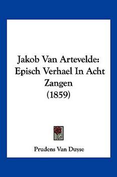 Paperback Jakob Van Artevelde: Episch Verhael In Acht Zangen (1859) [Chinese] Book