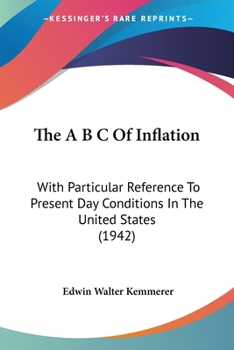 Paperback The A B C Of Inflation: With Particular Reference To Present Day Conditions In The United States (1942) Book