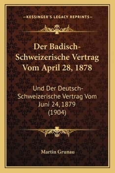 Paperback Der Badisch-Schweizerische Vertrag Vom April 28, 1878: Und Der Deutsch-Schweizerische Vertrag Vom Juni 24, 1879 (1904) [German] Book