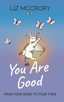 You Are Good: From Your Nose To Your Toes
