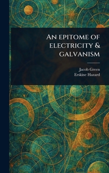 Hardcover An Epitome of Electricity & Galvanism Book