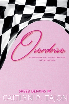 Overdrive: Speed Demons #1: a rivals-to-lovers, forced proximity, forbidden racing romance (Speed Demons (Her Editions))